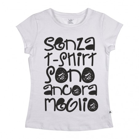 T-shirt donna " senza t-shirt sono ancora meglio"