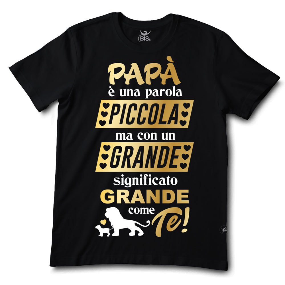 T-shirt uomo mezza manica "Papà e una parola piccola ma con un significato grande grande come te"