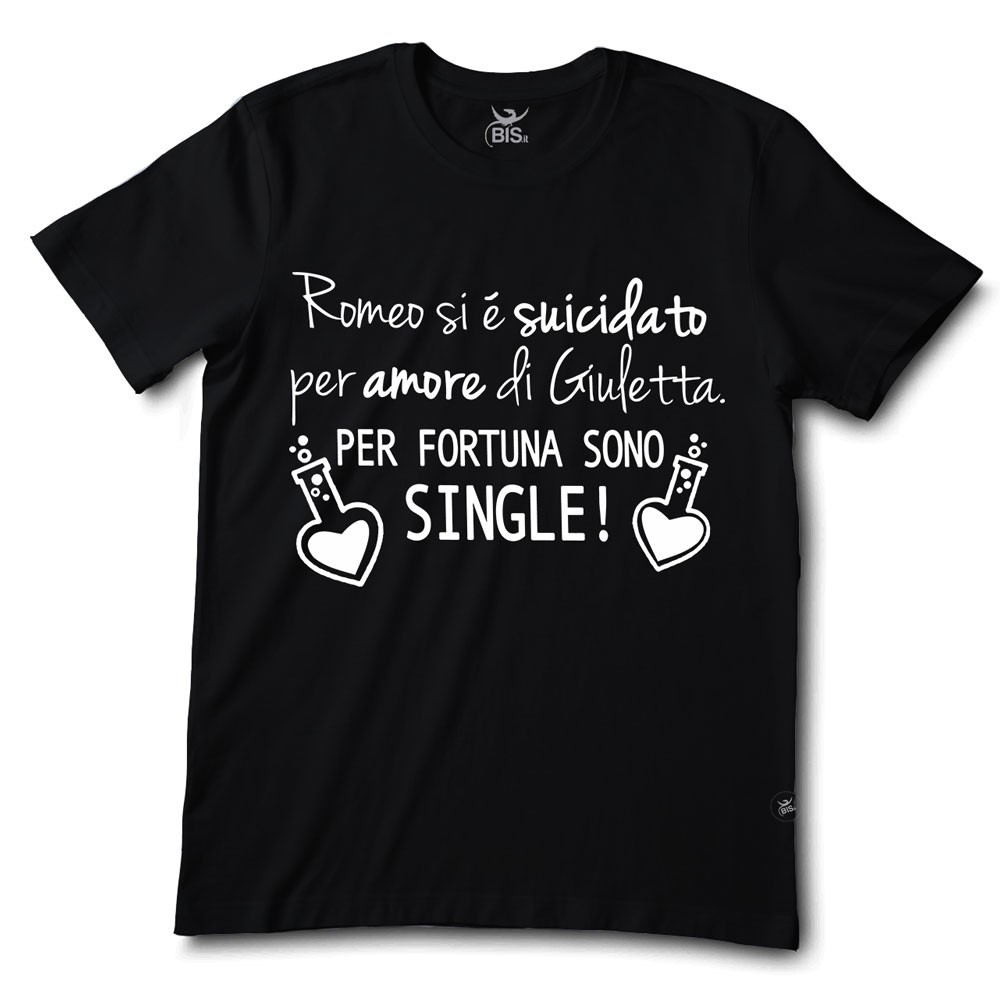 T-shirt uomo mezza manica "Romeo si è suicidato per amore di Giuletta. Per fortuna sono single."