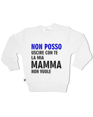 Felpa bimbo  "non posso uscire con te mamma non vuole"