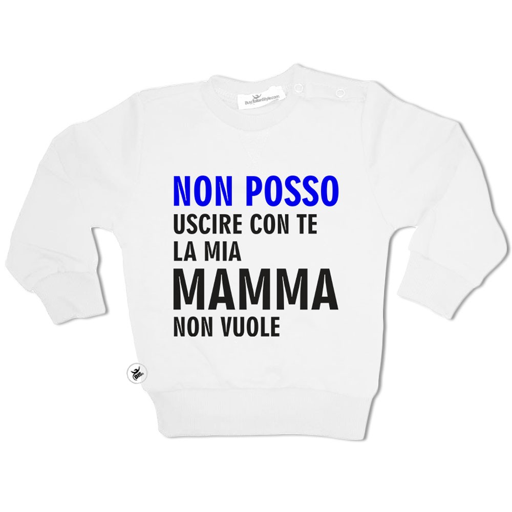 Felpa bimbo  "non posso uscire con te mamma non vuole"