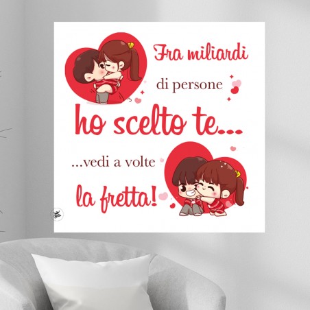 Foto-quadro "Fra miliardi di persone ho scelto te...vedi a volte la fretta!"
