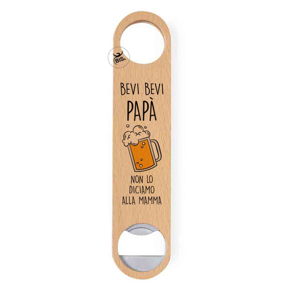 Apribottiglie in legno "Bevi bevi Papà non lo diciamo alla Mamma"