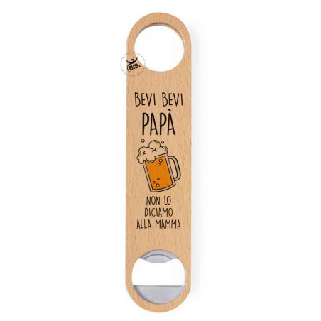 Apribottiglie in legno "Bevi bevi Papà non lo diciamo alla Mamma"