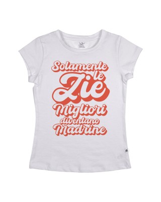 T-shirt donna "Solamente le Zie migliori diventano Madrine"