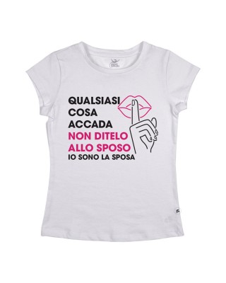 T-shirt Donna "Qualsiasi cosa accada non ditelo allo sposo io sono la sposa"