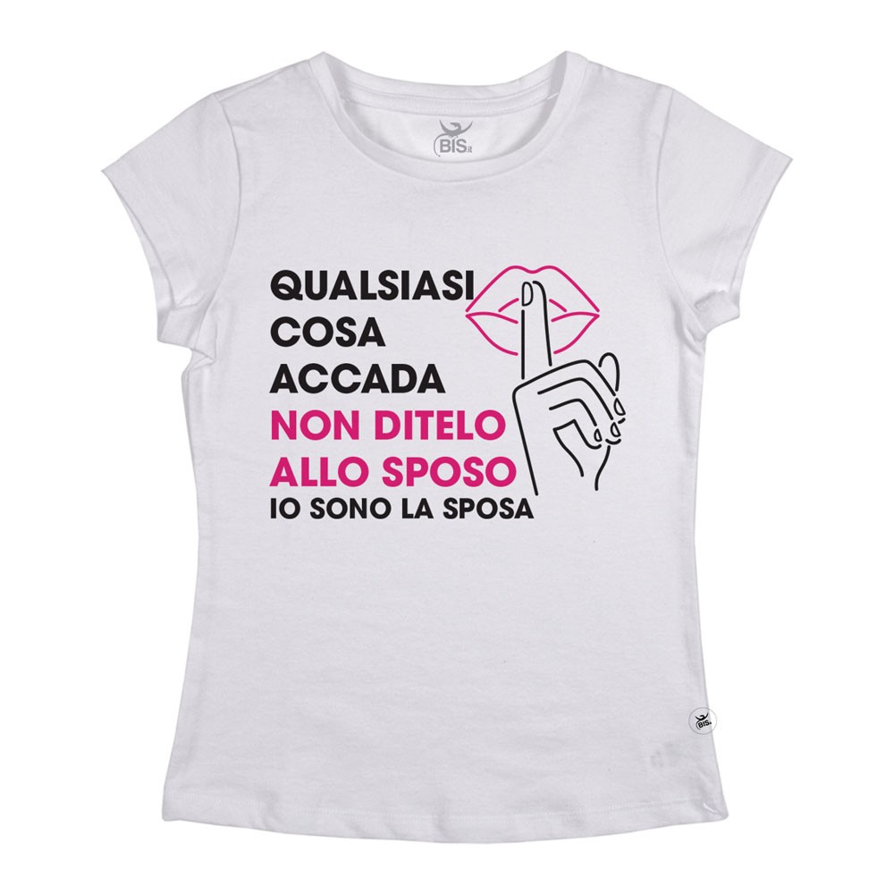 T-shirt Donna "Qualsiasi cosa accada non ditelo allo sposo io sono la sposa"