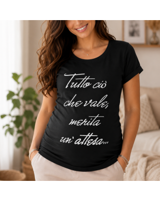 T-shirt premaman "Tutto ciò che vale, merita un'attesa"
