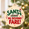 TESTO ALT IMMAGINE
Pallina di Natale in legno con scritta Santa mi devono fare