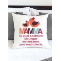 Federa cuscino "MAMMA. Tu puoi sostituire chiunque ma nessuno puo' sostituire."
