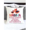 Federa cuscino "MAMMA. Tu puoi sostituire chiunque ma nessuno puo' sos