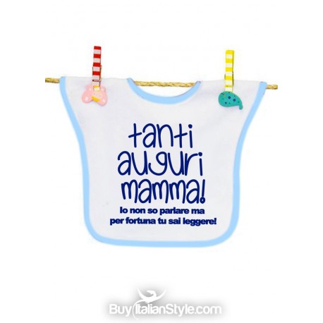 Bavaglino "Oggi è la tua festa. Tanti auguri mamma! Io non so parlare 