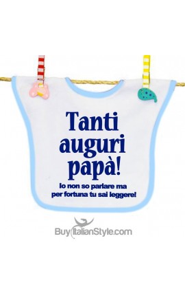 Bavaglino "Tanti auguri papà Io non so parlare, ma per fortuna tu sai leggere"