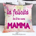 Federa cuscino "La felicità ha il tuo nome MAMMA"