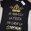 t-shirt a manica corta "se abbasso la testa mi cade la corona"