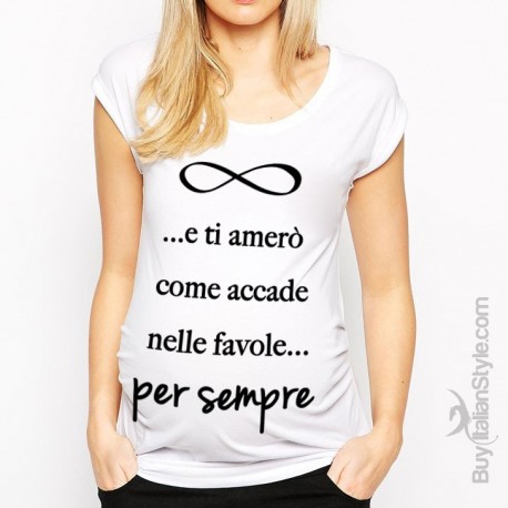 T Shirt Premaman Manica Corta E Ti Amerò Come Accade Nelle Favole Per Sempre