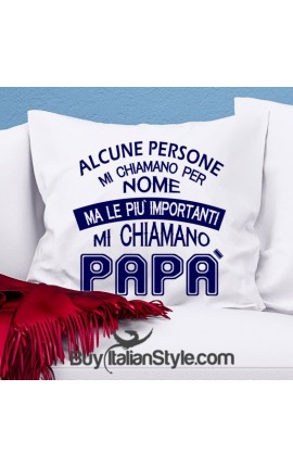 Federa cuscino "Alcune persone mi chiamano per nome ma le più importanti mi chiamano papà "