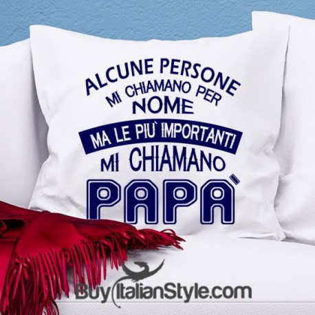 Federa cuscino "Alcune persone mi chiamano per nome ma le più importanti mi chiamano papà "