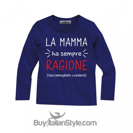 T-shirt bimbo MANICA LUNGA "La mamma ha sempre ragione (lasciamoglielo credere)"