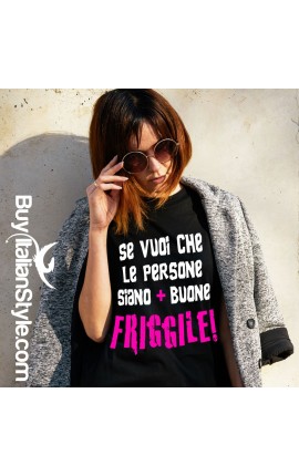 T-SHIRT  donna  “Se vuoi che le persone siano più buone FRIGGILE”