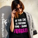 T-SHIRT  donna  “Se vuoi che le persone siano più buone FRIGGILE”