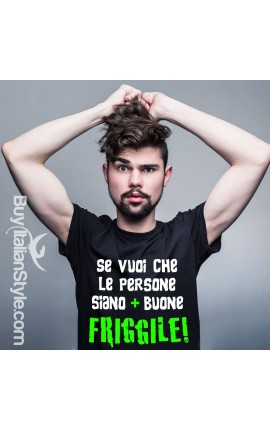 T-shirt Se vuoi che le persone siano più buone friggile