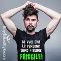 T-SHIRT  uomo  “Se vuoi che le persone siano più buone FRIGGILE”