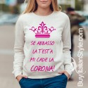 Felpa Donna - "Se abbasso la testa mi cade la corona