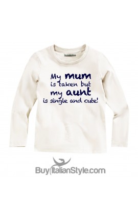 Long sleeve T-shirt "My mom is taken but my aunt is single and cute"
