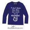 Long sleeve T-shirt "I don't know how these two made me so beautiful"