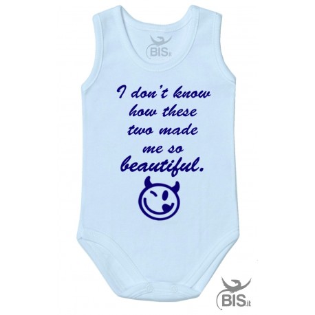 Newborn baby body "I don't know how  these two made me so beautiful"
