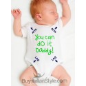 Baby funny apparel  bodysuit "You can do it daddy"
