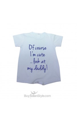 Baby Romper "of course I'm cute....look at my daddy!"
