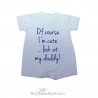 Baby Romper "of course I'm cute....look at my daddy!"