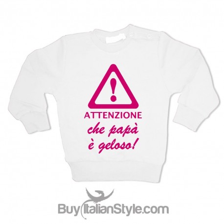 Felpa  "Attenzione che papà è geloso"