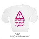 Felpa  "Attenzione che papà è geloso"