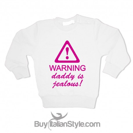 Sweatshirt "warning daddy is jealous"