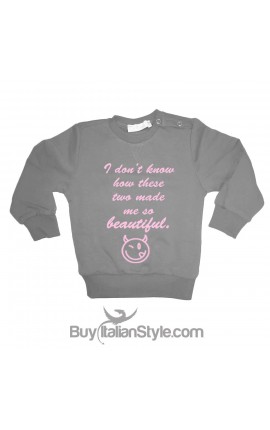 Sweatshirt "I do not know how  these two made me so beautiful"