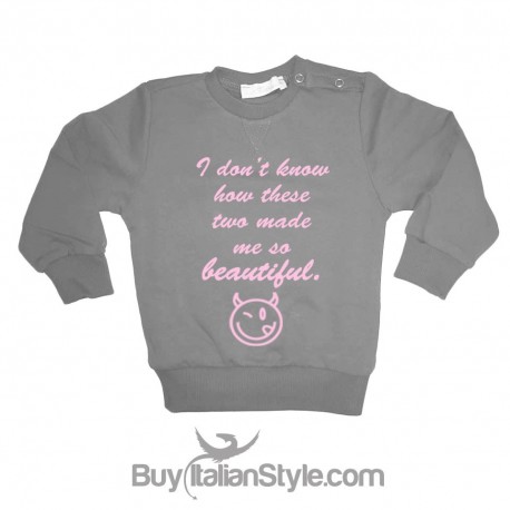 Sweatshirt "I do not know how  these two made me so beautiful"