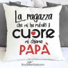 Federa cuscino "La ragazza che mi ha rubato il cuore mi chiama papà"