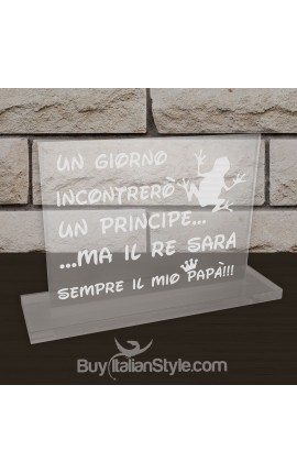 Targhetta da ufficio in plexiglass "Un giorno incontrerò un principe ma il re sarà sempre il mio papà"