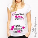 T-shirt premaman manica corta "Se pensi che mamma sia carina, aspetta di vedere me"