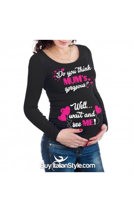 Maternity T-Shirts "If you think my mom is cute  wait until yuo see me"