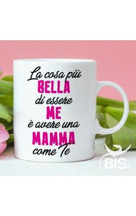 Tazza con scritta  "La cosa più bella di essere me e avere una mamma come te"