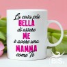 Tazza con scritta  "La cosa più bella di essere me e avere una mamma come te"