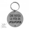 Portachiavi acciaio inossidabile tondo "che fatica la vita da MAMMA"