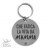 Portachiavi acciaio inossidabile tondo "che fatica la vita da MAMMA"