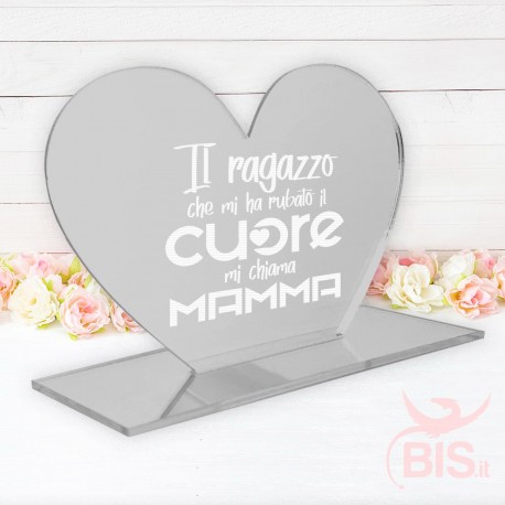 Targhetta a cuore in plexiglass "Il ragazzo che mi ha rubato il cuore mi chiama mamma"