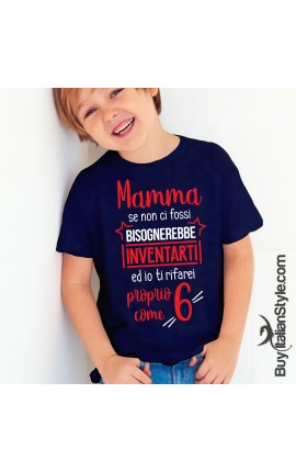 T-shirt bimbo  "Mamma se non ci fossi bisognerebbe inventarti ed io ti rifarei proprio come 6"