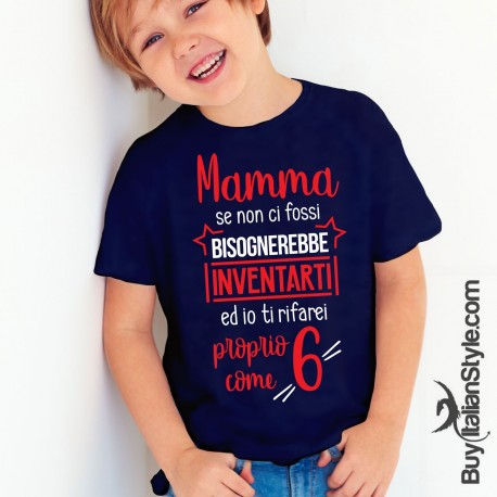 T-shirt bimbo  "Mamma se non ci fossi bisognerebbe inventarti ed io ti rifarei proprio come 6"